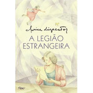 A Legião Estrangeira - Lispector, Clarice