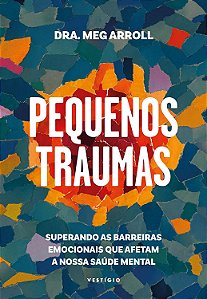Pequenos Traumas - Arroll, Dra. Meg