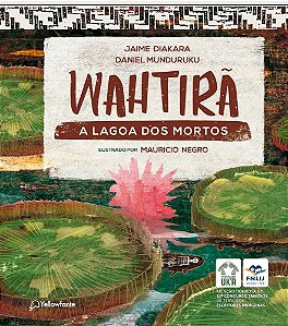 Wahtirã: A Lagoa Dos Mortos - Diakara, Jaime E Munduruku, Daniel E Negro, Mauricio
