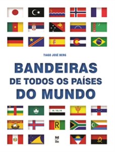 Bandeiras De Todos Os Países Do Mundo - Berg, Tiago Jose