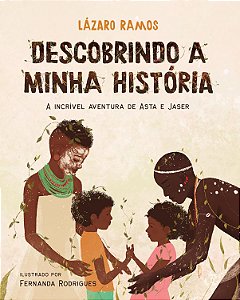 Descobrindo a minha história: A incrível aventura de Asta e Jaser - Ramos, Lázaro