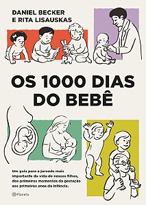 Os 1000 dias do bebê: Um guia para a jornada mais importante da vida de - Becker, Daniel ; Lisauskas