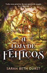 A loja de feitiços - Durst, Sarah Beth
