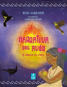 Narrativa dos avós a origem do fogo - Waikhon, Rosi