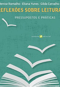 Reflexões Sobre Leitura: pressuposto e práticas - Yunes, Eliana ; Ramalho, Denise