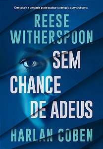 Sem chance de adeus - Harlan Coben ; Reese Witherspoon