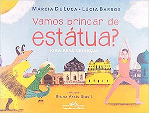 Vamos Brincar De Estatua: Ioga Para Criancas − Luca, Marcia De