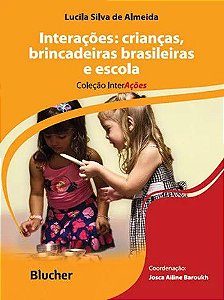 INTERACOES: CRIANCA, BRINCADEIRAS BRASILEIRAS E ESCOLA - COL. INTERACOES