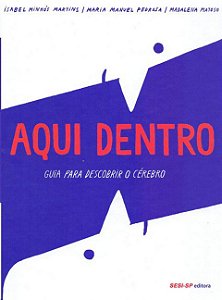 Aqui Dentro: Guia Para Descobrir O Cerebro − Martins; Pedrosa; Matoso