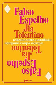 Falso Espelho, Reflexões Sobre A Autoilusão − Tolentino, Jia