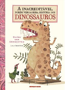 Inacreditável Porém Verdadeira História Dos Dinossauros − Genechten, Guido Van