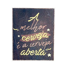 Placa Decorativa MDF 20x25 A Melhor Cerveja é a Cerveja Aberta