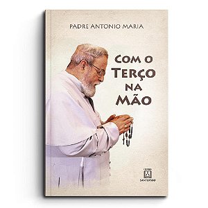 Livro Com Terço na Mão + Terço - Padre Antonio Maria