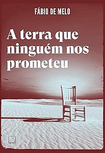 A Terra que ninguém nos prometeu - Pe. Fabio de Melo