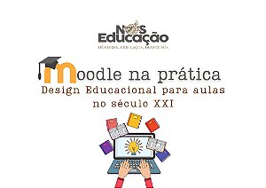 Curso Livre Moodle na prática: Design Educacional para aulas no século XXI
