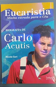 EUCARISTIA, MINHA ESTRADA PARA O CEU - BIOGRAFIA DE CARLO ACUTIS