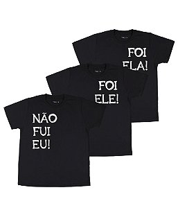 Kit Irmãos 03 Camisetas Pretas Infantis Não Fui Eu, Foi Ele e Foi Ela Funny T-Shirts
