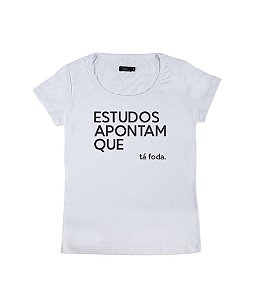 Camiseta Baby Look Feminina Estudos Apontam que tá foda Funny T-Shirts