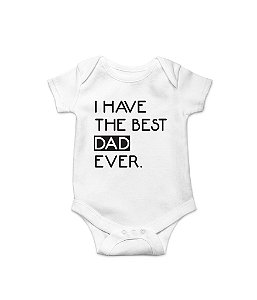 Body de Bebê I Have The Best Dad Ever em Suedine 100% Algodão Fio Egípcio Funny T-Shirts