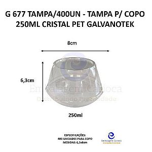 G 677 TAMPA/400UN - TAMPA P/ COPO 250ML CRISTAL PET GALVANOTEK