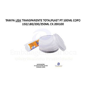 TAMPA LISA TRANSPARENTE 100ML TOTALPLAST PT 100ML COPO 150/180/200/250ML CX.20X100