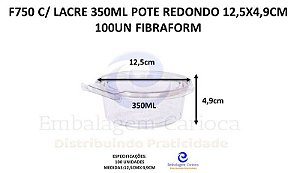 F750 C/ LACRE 350ML POTE REDONDO 12,5X4,9CM 100UN FIBRAFORM
