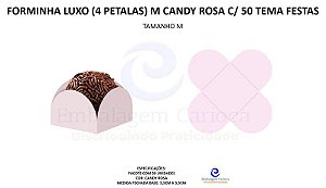 FORMINHA LUXO (4 PETALAS) M CANDY ROSA C/ 50 TEMA FESTAS