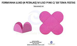 FORMINHA LUXO (4 PETALAS) M LISO PINK C/ 50 TEMA FESTAS