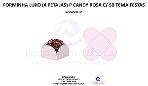 FORMINHA LUXO (4 PETALAS) P CANDY ROSA C/ 50 TEMA FESTAS