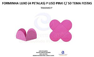 FORMINHA LUXO (4 PETALAS) P LISO PINK C/ 50 TEMA FESTAS