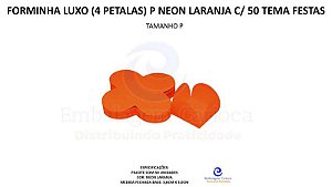 FORMINHA LUXO (4 PETALAS) P NEON LARANJA C/ 50 TEMA FESTAS