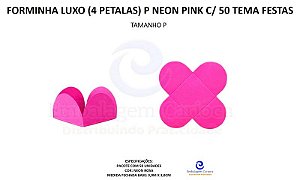FORMINHA LUXO (4 PETALAS) P NEON PINK C/ 50 TEMA FESTAS