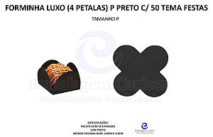 FORMINHA LUXO (4 PETALAS) P PRETO C/ 50 TEMA FESTAS