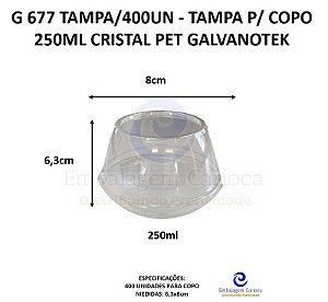 G 677 TAMPA/400UN - TAMPA P/ COPO 250ML CRISTAL PET GALVANOTEK