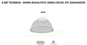 G 687 TP/300UN - TAMPA BOLHA POTE 180ML CRISTAL PET GALVANOTEK