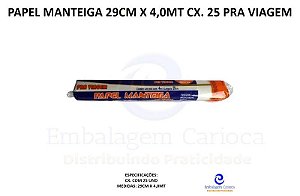 PAPEL MANTEIGA 29CM X 4,0MT CX. 25 PRA VIAGEM