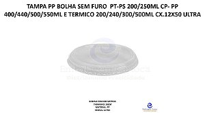 TAMPA PP BOLHA SEM FURO ULTRA PT-PS 200/250ML CP- PP 400/440/500/550ML E TERMICO 200/240/300/500ML CX.12X50