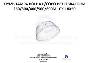 TP92B TAMPA BOLHA P/COPO PET FIBRAFORM 250/300/400/500/600ML CX.18X50