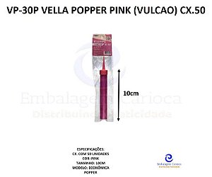 VP-30P VELLA POPPER PINK (VELA VULCAO) CX.50