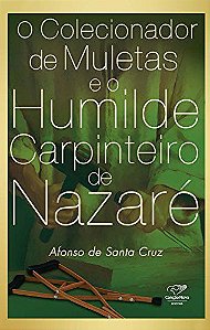 Livro O Colecionador de Muletas e o Humilde Carpinteiro de Nazaré