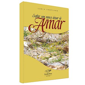 Livro Sofrer Sem Nunca Deixar de Amar