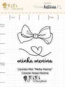 Carimbo Mini Minha Menina - Coleção Nossa História - Juju Scrapbook