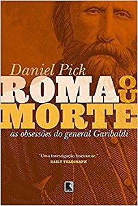 Livro - Roma ou Morte: As Obsessões do General Garibaldi