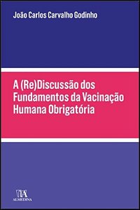 A (re)discussão dos Fundamentos da Vacinação Humana Obrigatória