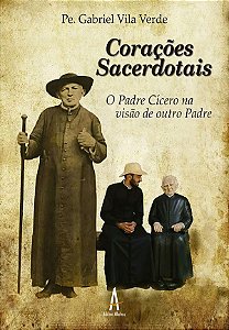 Corações Sacerdotais - O Padre Cicero na visão de outro Padre