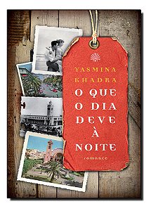 O Que O Dia Deve À Noite, De Yasmina Khadra. Editora Paz & Terra, Capa Mole Em Português