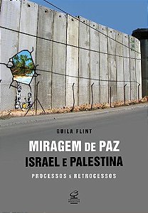 Miragem De Paz: Israel E Palestina Processos E Retrocessos
