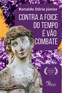 Contra a foice do tempo é vão combate - Ronaldo Dória Jr.