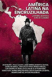 AMÉRICA LATINA NA ENCRUZILHADA: LAWFARE, GOLPES E LUTA DE CLASSES
