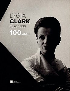 LYGIA CLARK (1920-1988): 100 ANOS